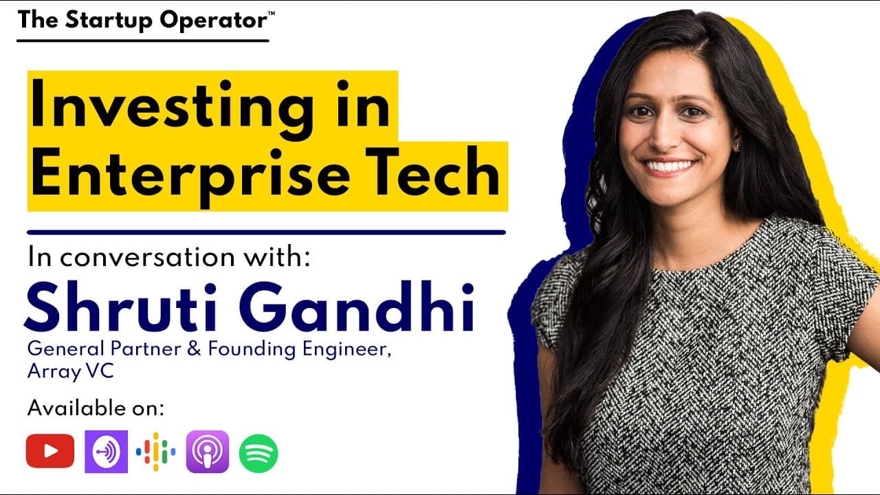 Investing in Enterprise Tech | Shruti Gandhi (General Partner & Founding Engineer, Array VC)